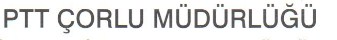 PTT ÇORLU MÜDÜRLÜĞÜ